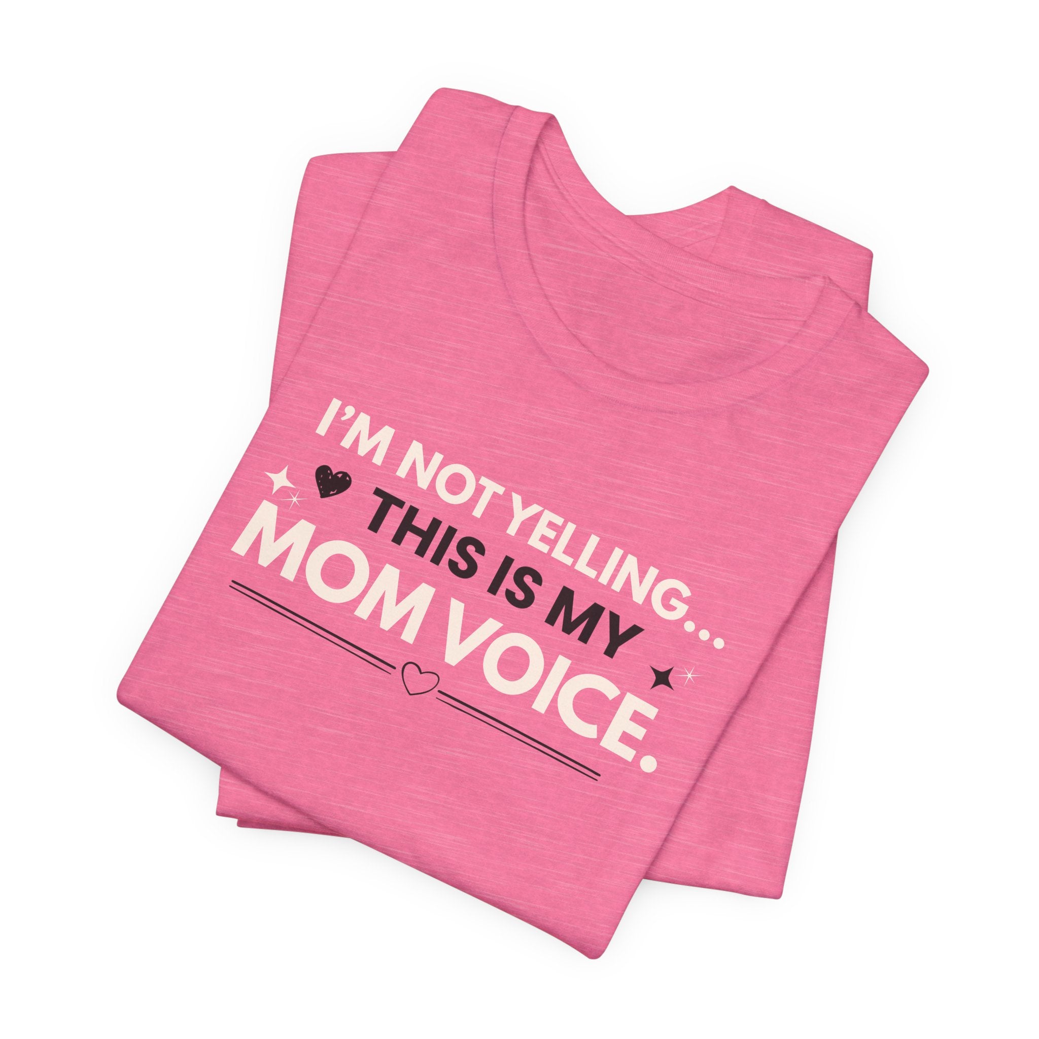 I'm Not Yelling, this is my Mom Voice T-Shirt