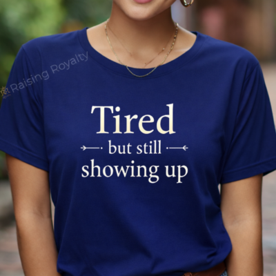 Tired but Still Showing Up T-shirt