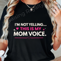 I'm Not Yelling, this is my Mom Voice T-Shirt