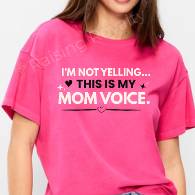 I'm Not Yelling, this is my Mom Voice T-Shirt
