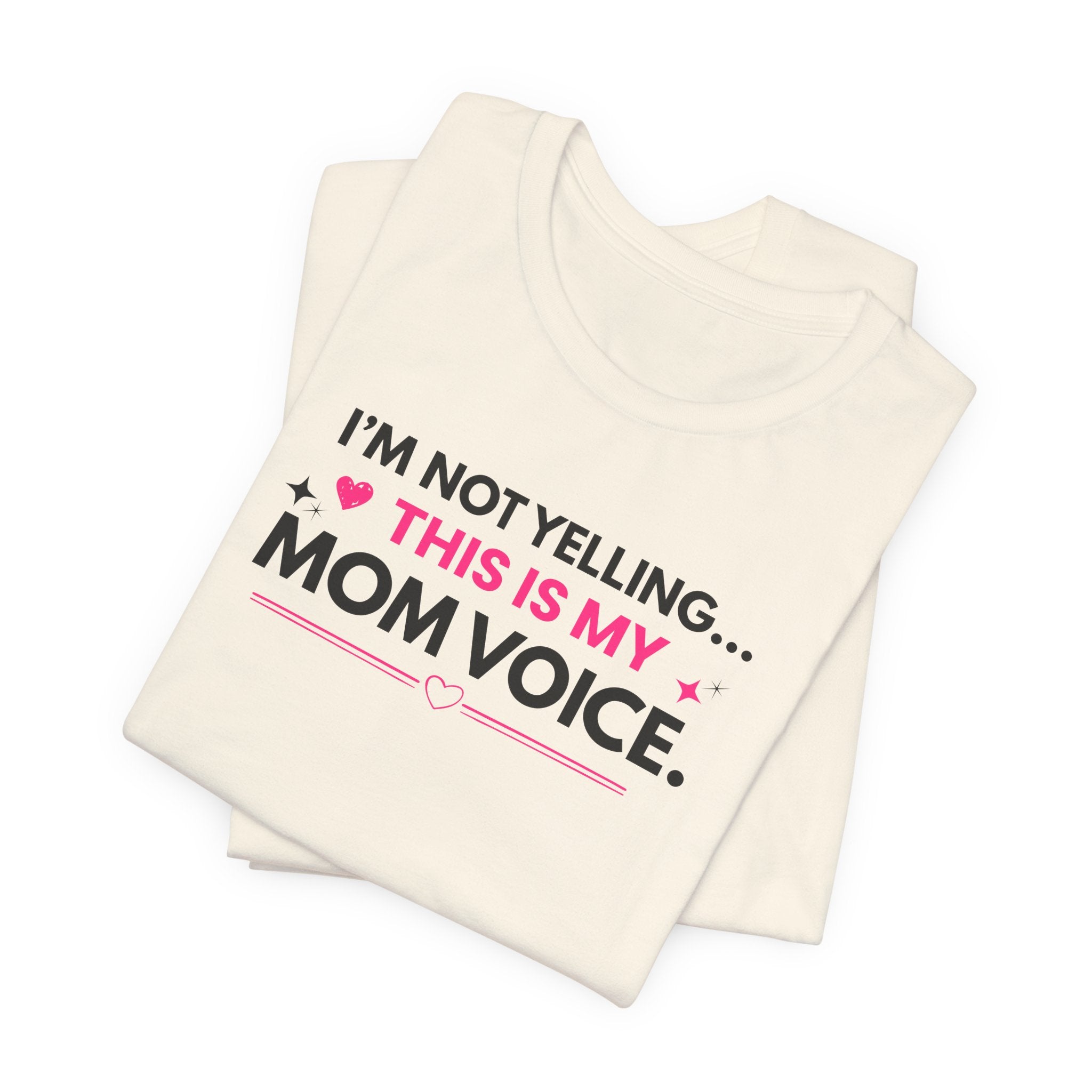 I'm Not Yelling, this is my Mom Voice T-Shirt