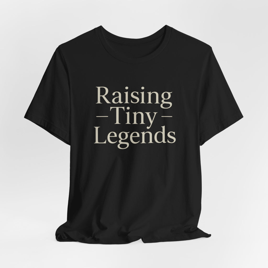 Raising Tiny Legends T-shirt