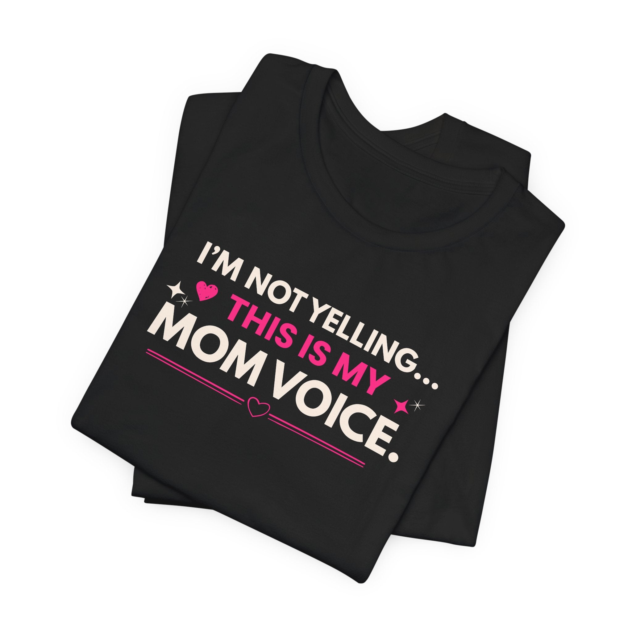 I'm Not Yelling, this is my Mom Voice T-Shirt