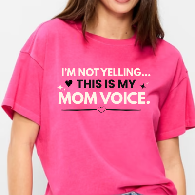 I'm Not Yelling, this is my Mom Voice T-Shirt